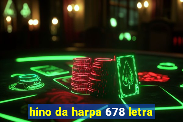 hino da harpa 678 letra